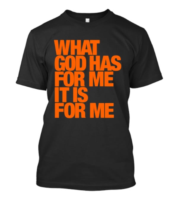 What God Has For Me It Is For Me Christian Faith Assurance T-Shirt