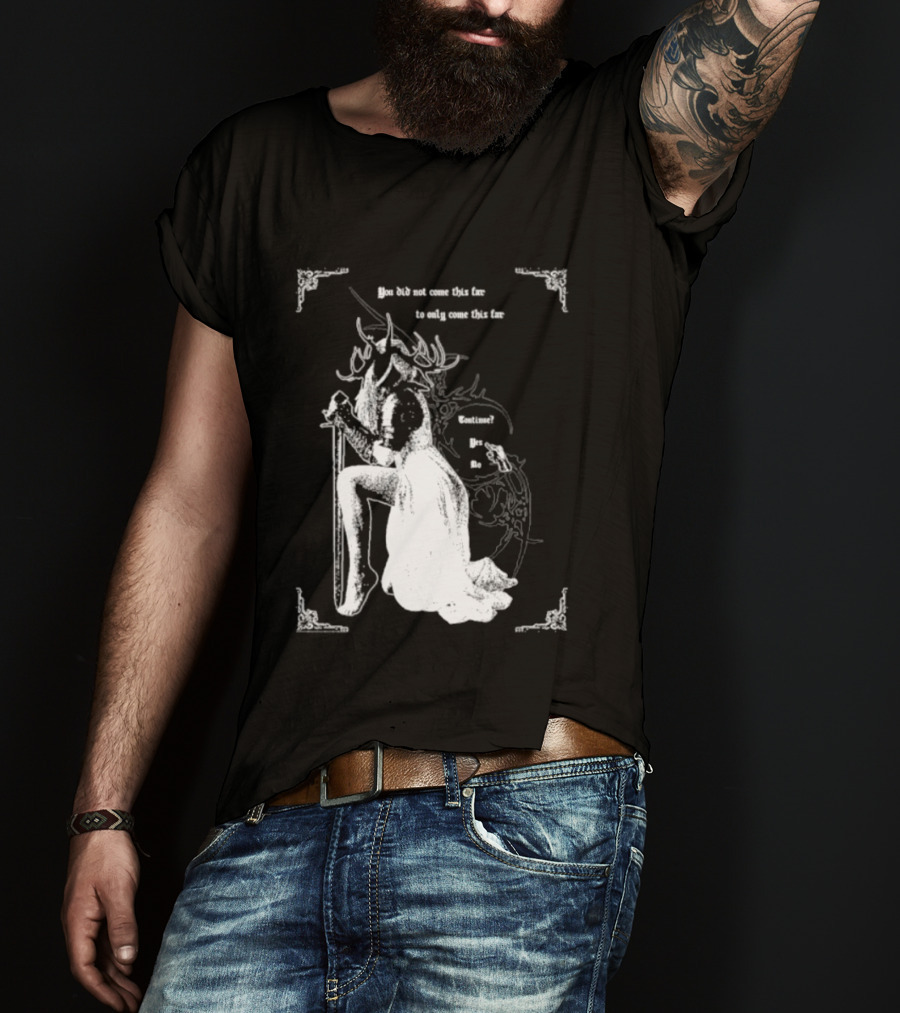 You Did Not Come This Far To Only Come This Far Continue Yes No T-Shirt