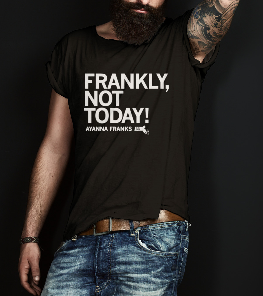 Frankly Not Today Ayanna Franks Map T-Shirt