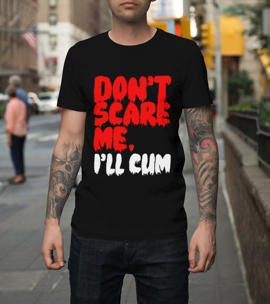Don't Scare Me I'll Cum Bold Halloween Humor T-Shirt