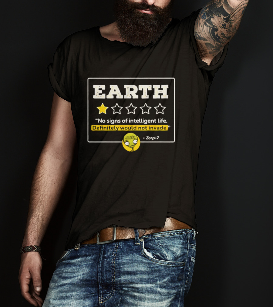 Earth One Star Rating No Signs Of Intelligent Life Definitely Would Not Invade Zorp 7 T-Shirt