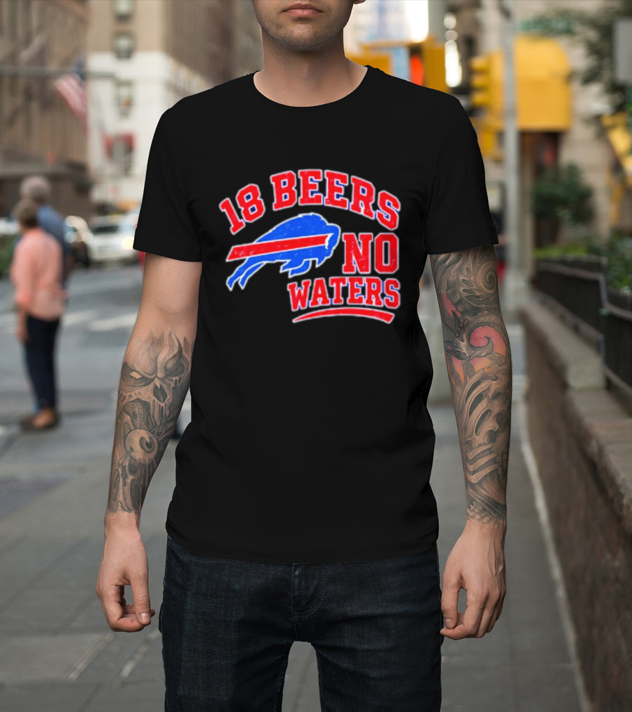 Buffalo Bills 18 Beers No Waters Tailgate Spirit T-Shirt