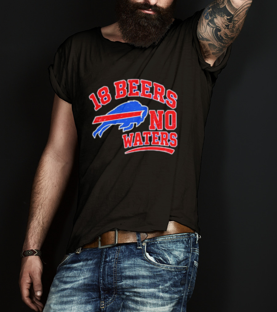 Buffalo Bills 18 Beers No Waters Tailgate Spirit T-Shirt
