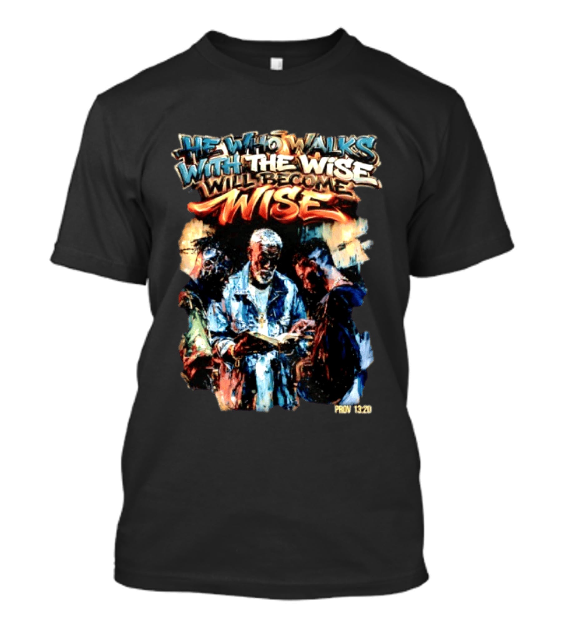 He Who Walks With The Wise Will Become Wise Proverbs 13 20 Art Style Biblical Wisdom T-Shirt