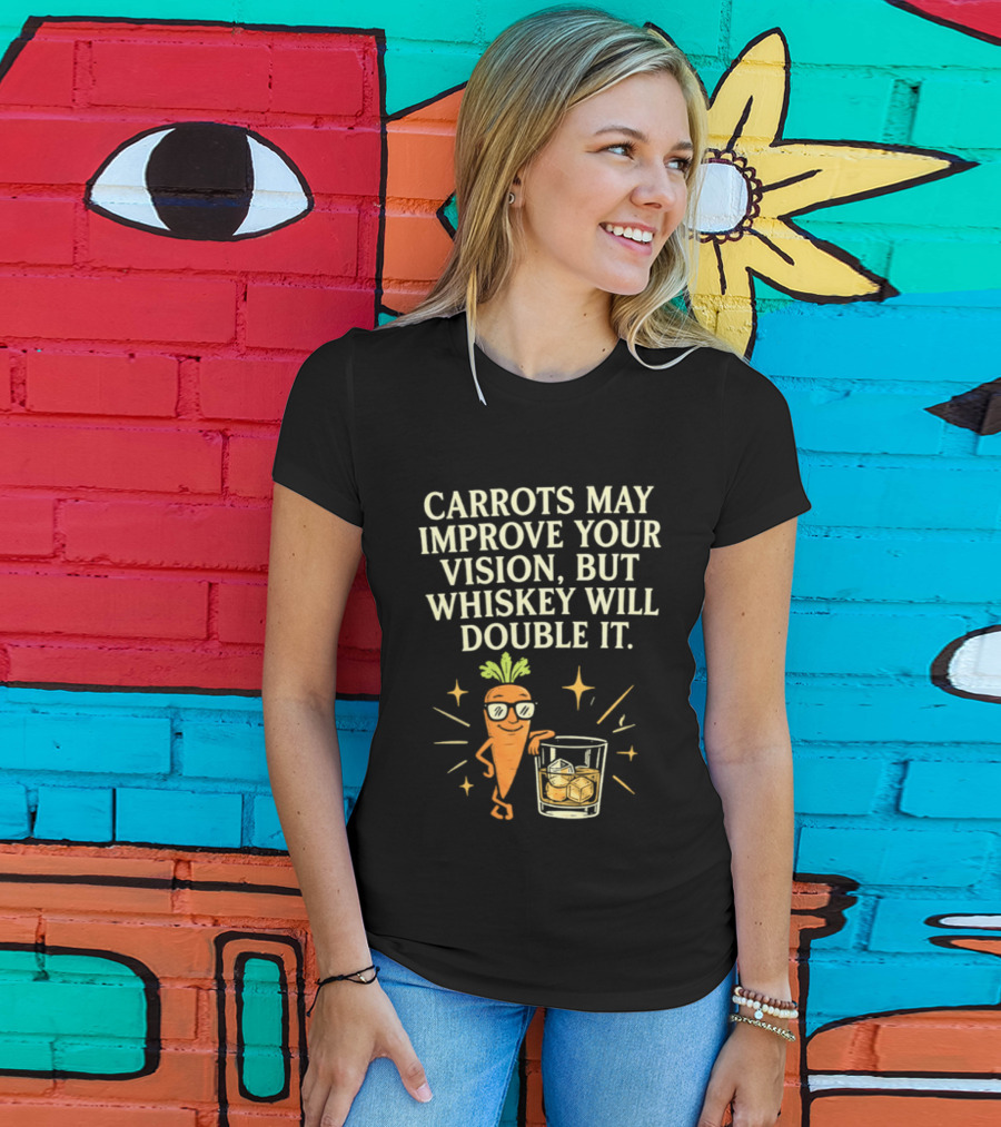 Carrots May Improve Your Vision Whiskey Will Double It Fun Carrot Character With Drink T-Shirt
