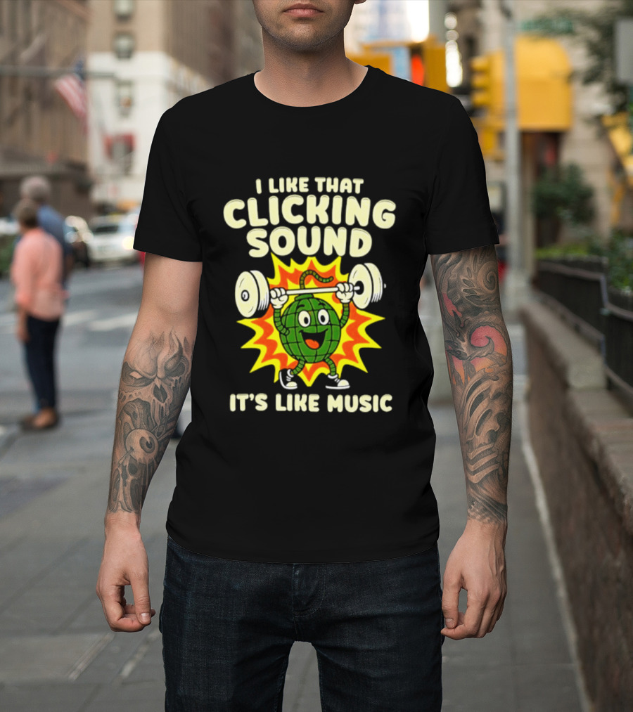 I Like That Clicking Sound It's Like Music Weightlifting Burst T-Shirt