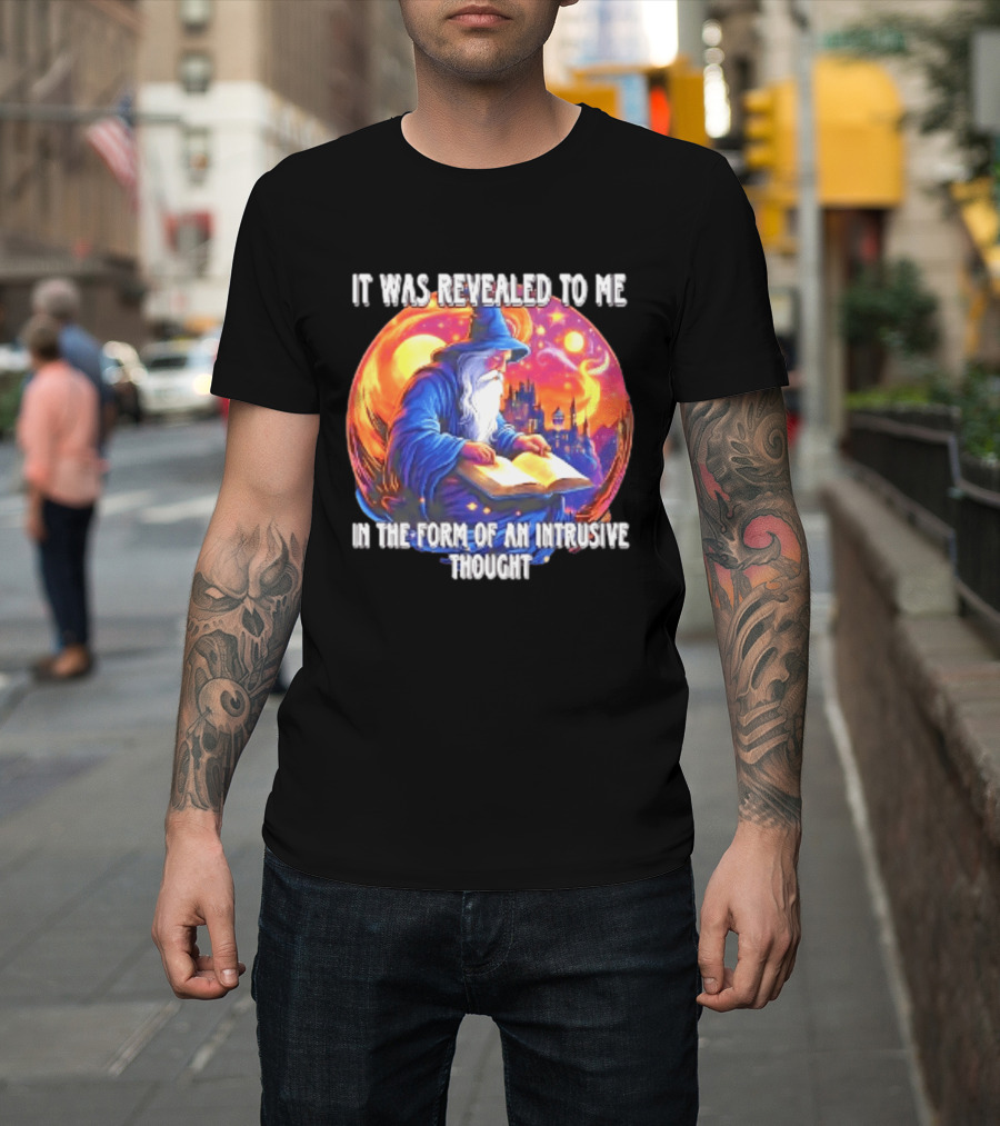 It Was Revealed To Me In The Form Of An Intrusive Thought Wizard Fantasy Scene T-Shirt