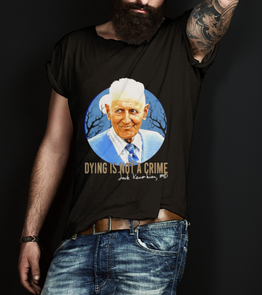 Dr. Death Jack Kevorkian MD Dying Is Not A Crime T-Shirt