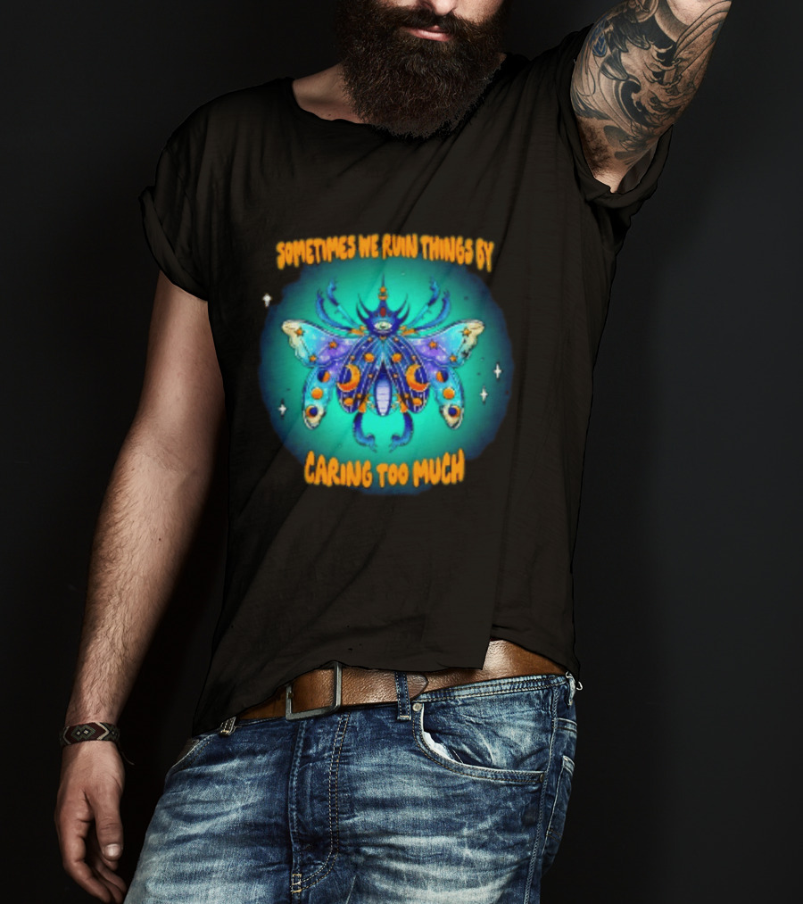 Sometimes We Ruin Things By Caring Too Much Celestial Beetle Magical Cosmic Insect T-Shirt