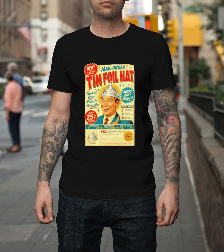 Mail Order Tin Foil Hat Guard Your Private Thoughts Blocks Nosy Signals 100 American T-Shirt