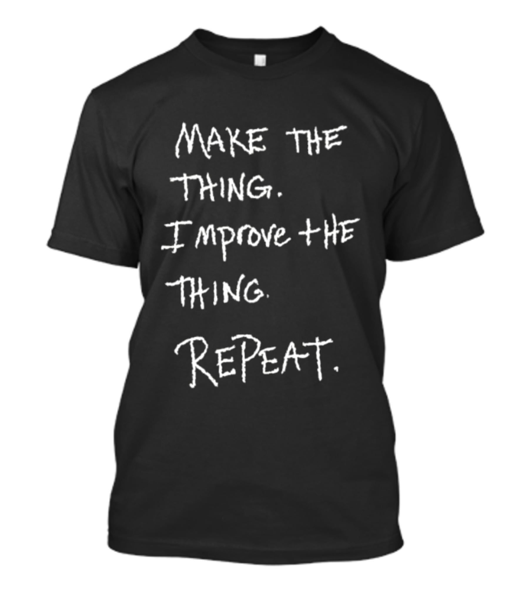Make The Thing Improve The Thing Repeat Inspiring Creativity T-Shirt