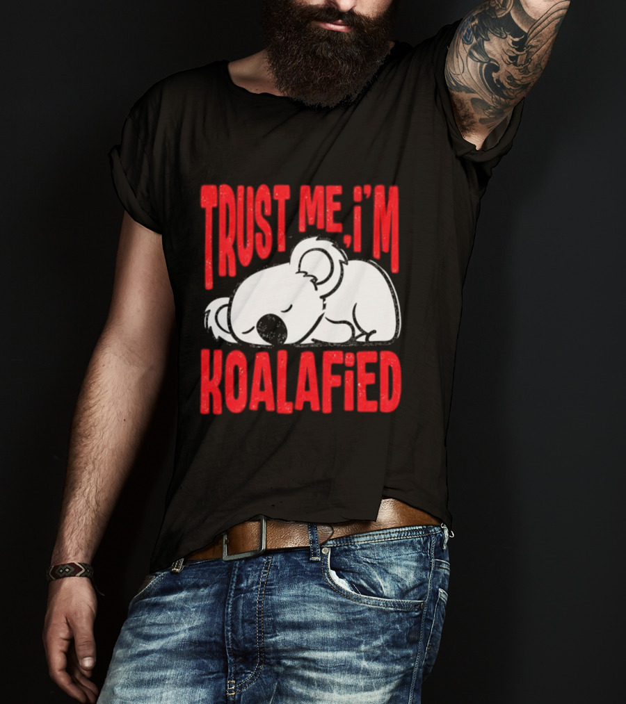 Trust Me I'm Koalafied Sleeping Koala T-Shirt