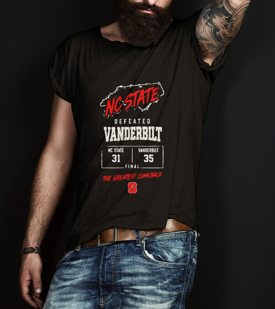 NC State Defeated Vanderbilt 31 35 Final The Greatest Comeback T-Shirt