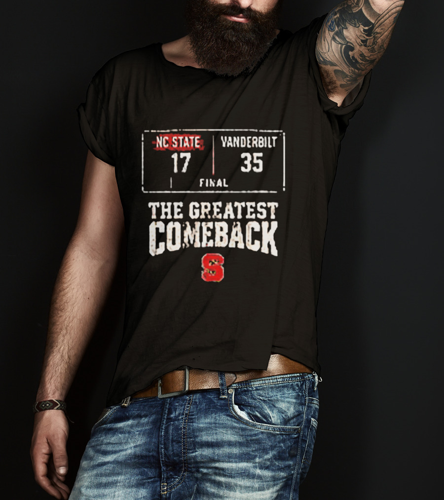 NC State Vs Vanderbilt Final 17 35 The Greatest Comeback T-Shirt