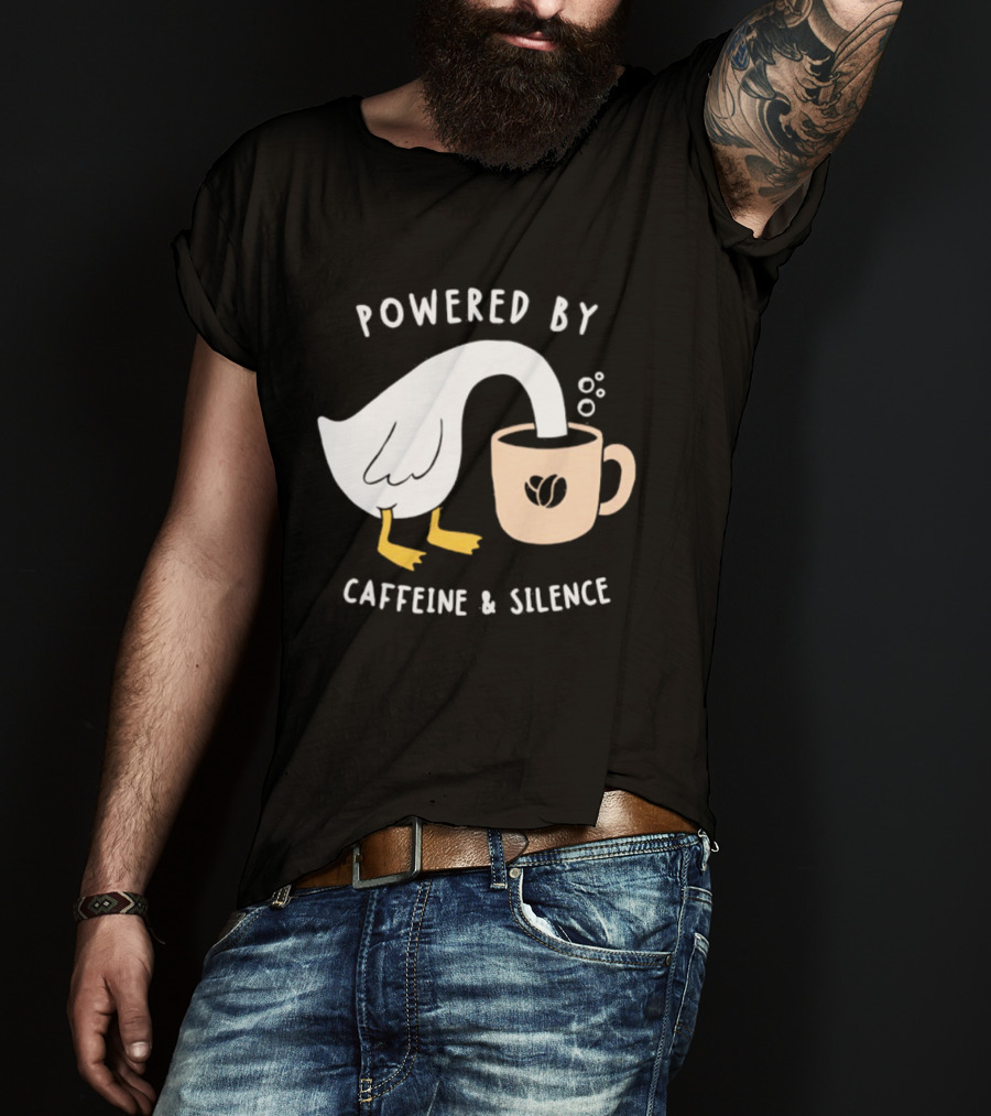 Powered By Caffeine And Silence Goose Coffee T-Shirt
