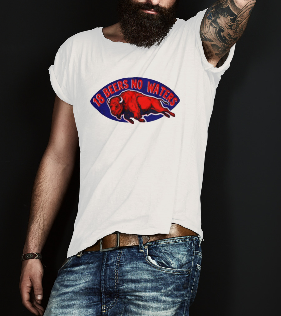 Buffalo Bills Mafia 18 Beers No Waters Football T-Shirt