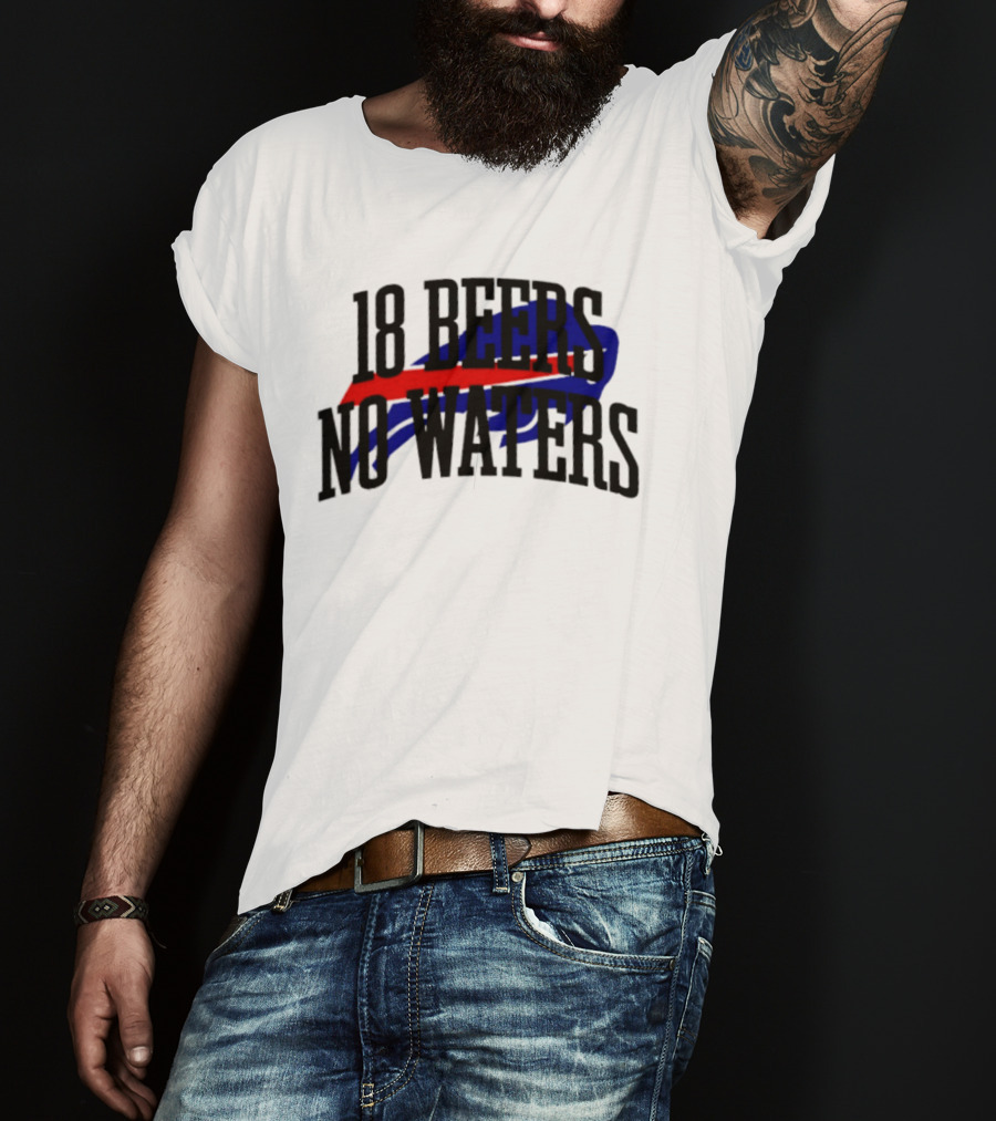 18 Beers No Waters Buffalo Bills Tailgate Football Fans T-Shirt