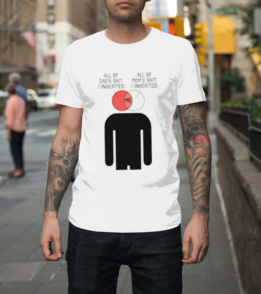 All Of Dad's Shit And Mom's Shit I Inherited Me Venn Diagram Humor T-Shirt