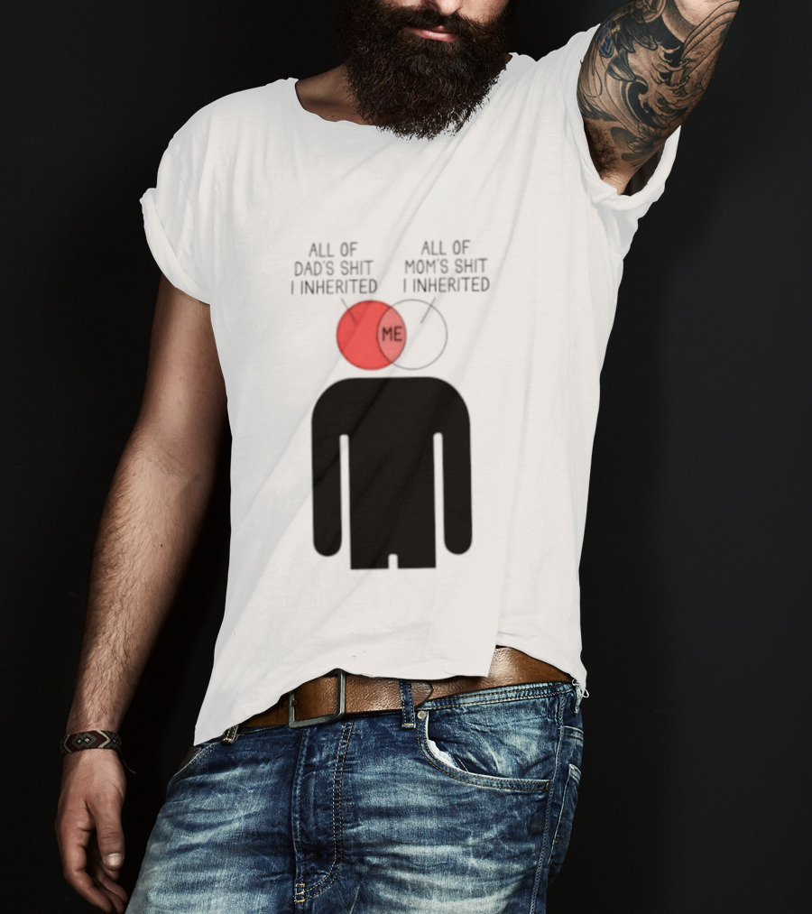 All Of Dad's Shit And Mom's Shit I Inherited Me Venn Diagram Humor T-Shirt