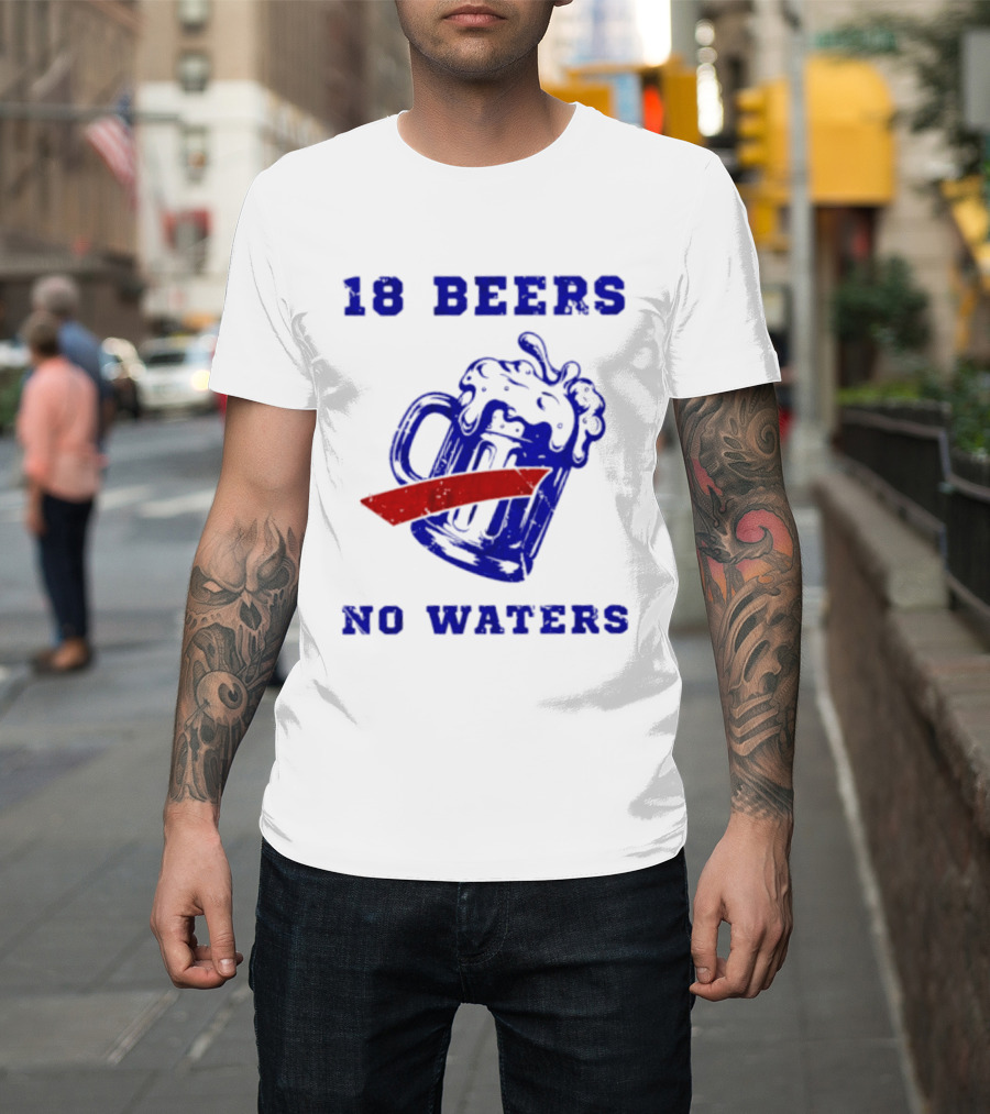 Buffalo Bills 18 Beers No Waters Party T-Shirt