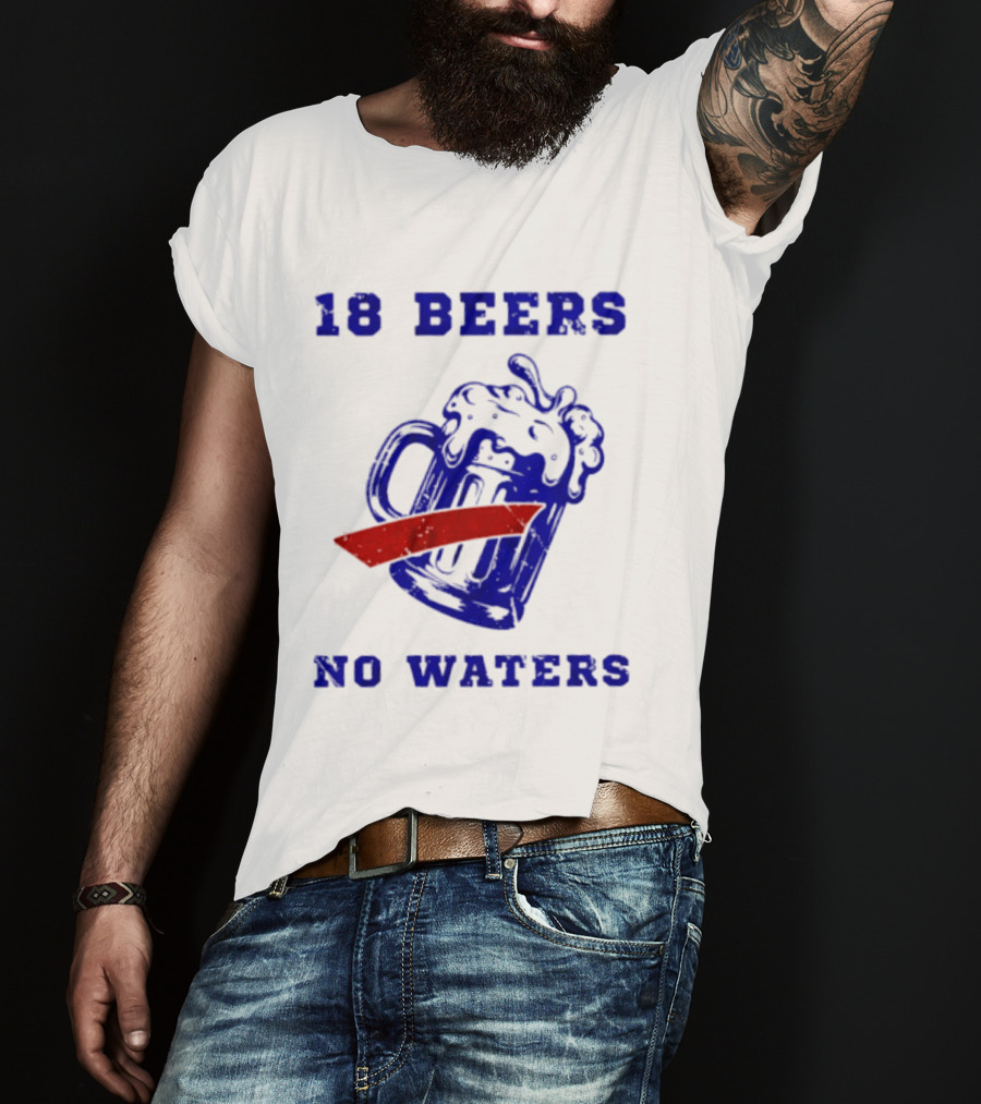 Buffalo Bills 18 Beers No Waters Party T-Shirt