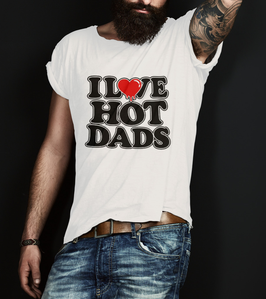 I Love Hot Dads Heart Meme Dripping Red Love T-Shirt