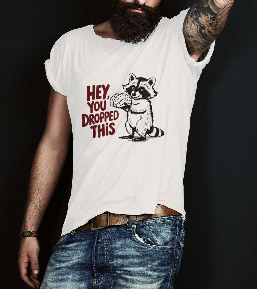 Hey You Dropped This Raccoon Holding Brain T-Shirt