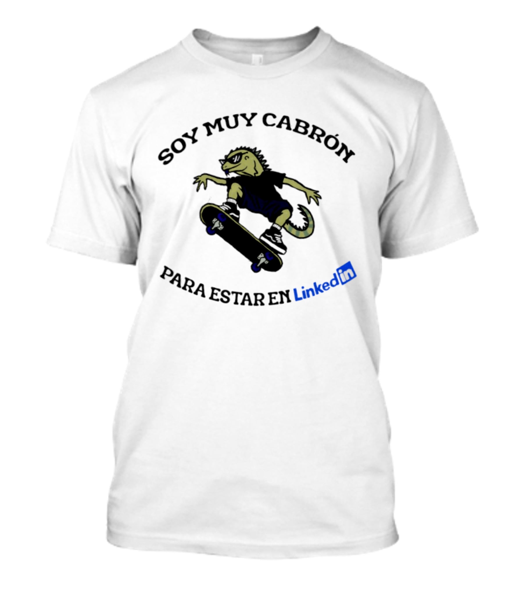 Soy Muy Cabron Para Estar En LinkedIn Skater Iguana With Sunglasses T-Shirt