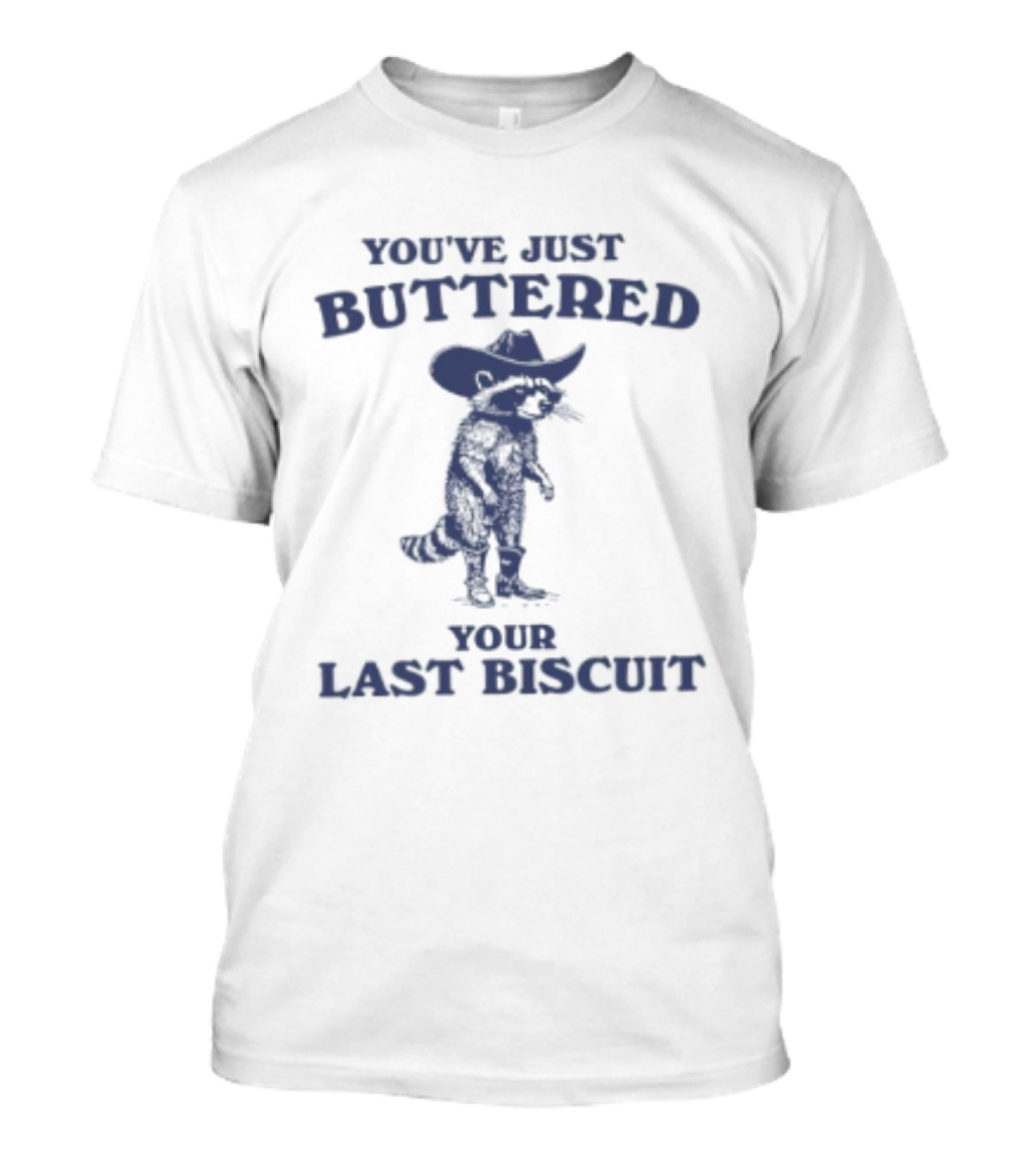 You've Just Buttered Your Last Biscuit Raccoon Cowboy T-Shirt
