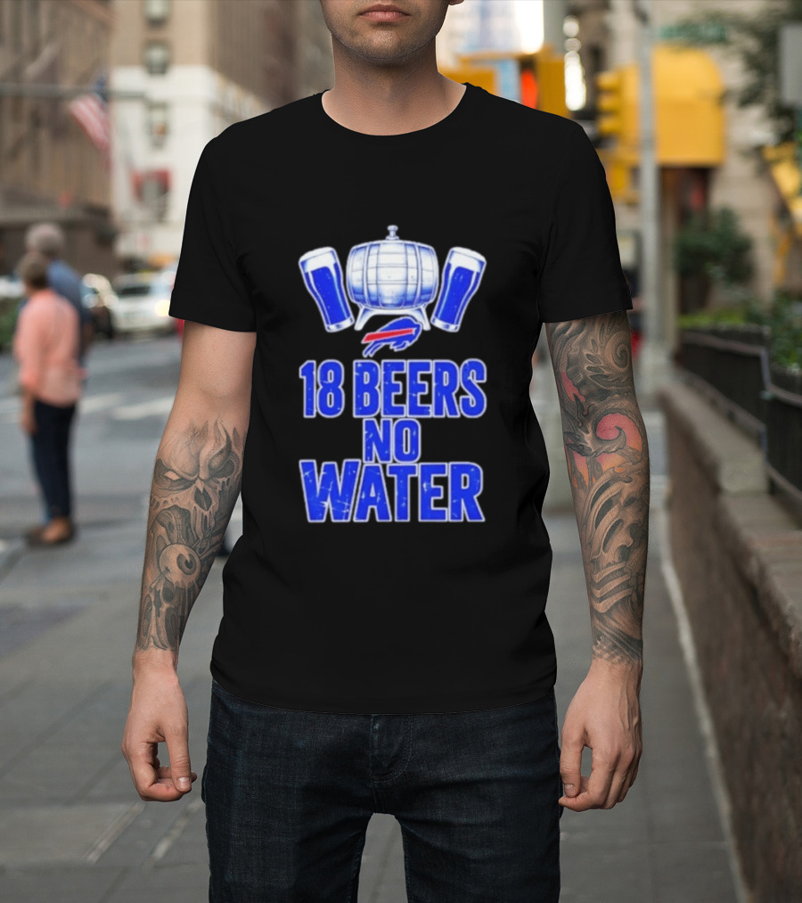 18 Beers No Water Buffalo Bills Football Beer Keg Fan T-Shirt