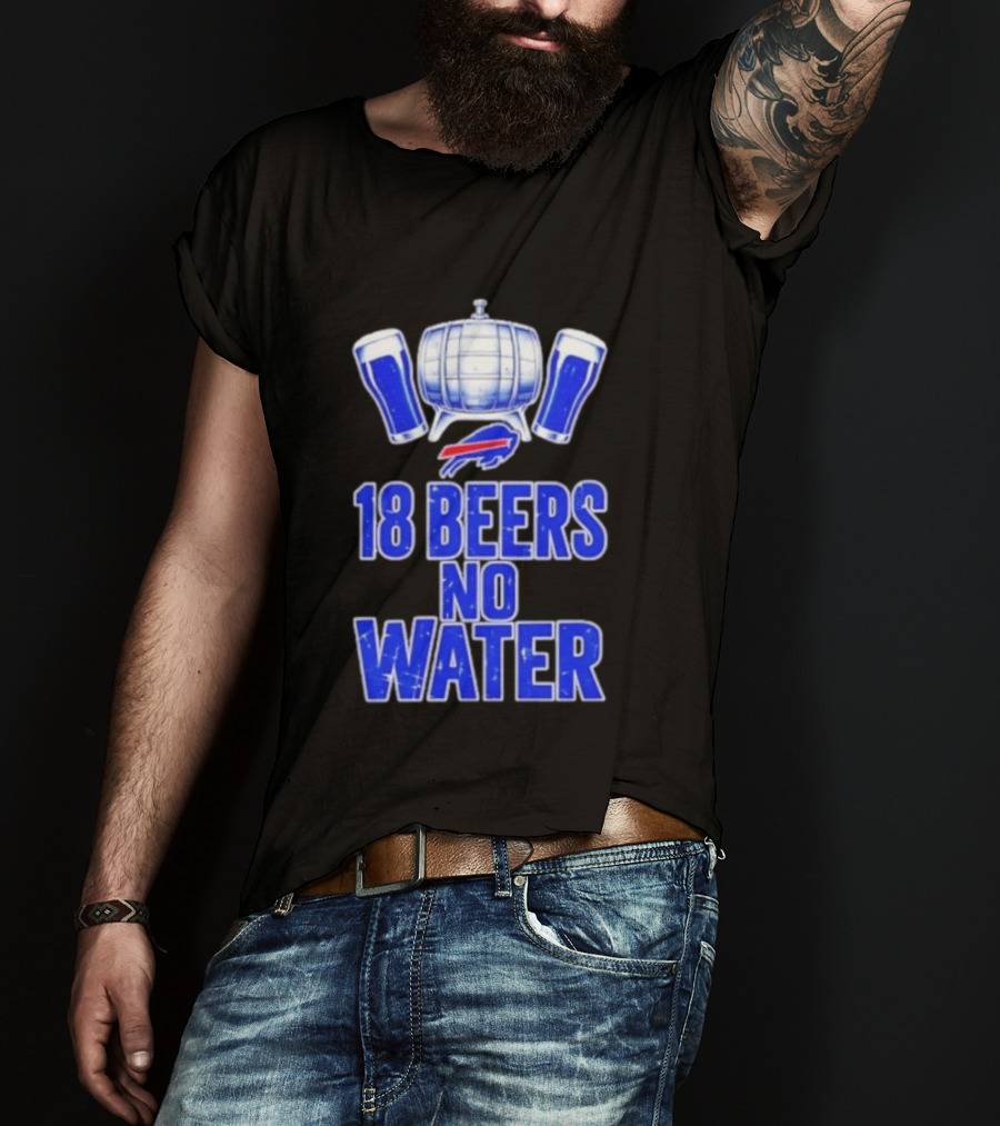 18 Beers No Water Buffalo Bills Football Beer Keg Fan T-Shirt