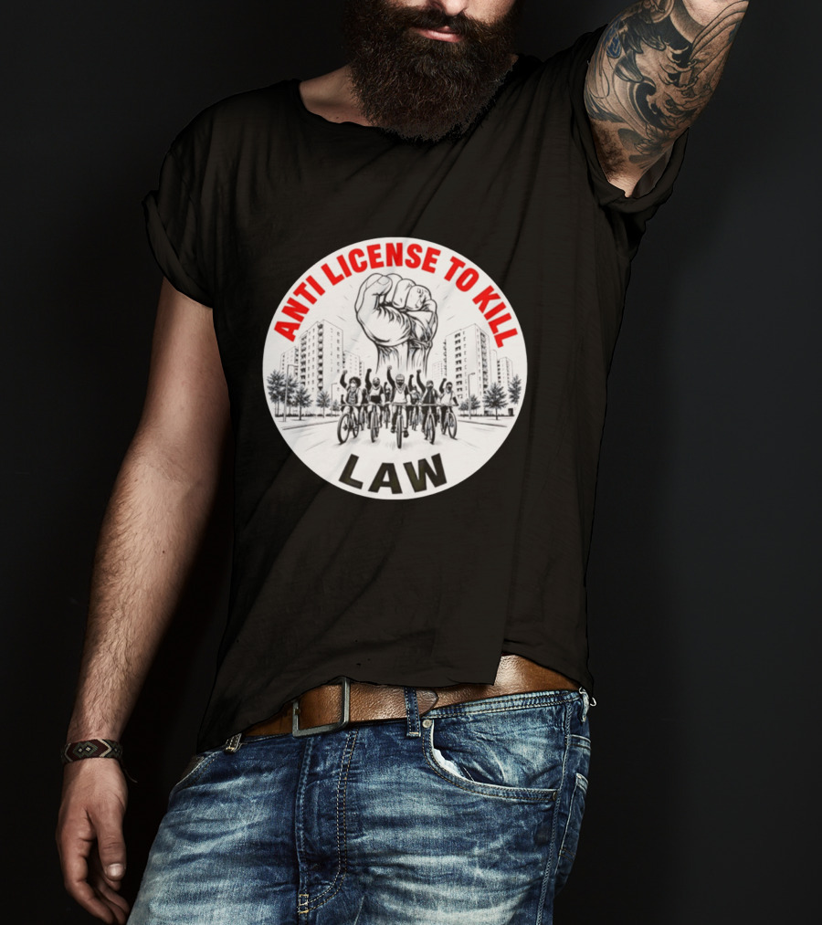 Anti License To Kill Law Cyclist Advocacy Fist Raised In Unity T-Shirt