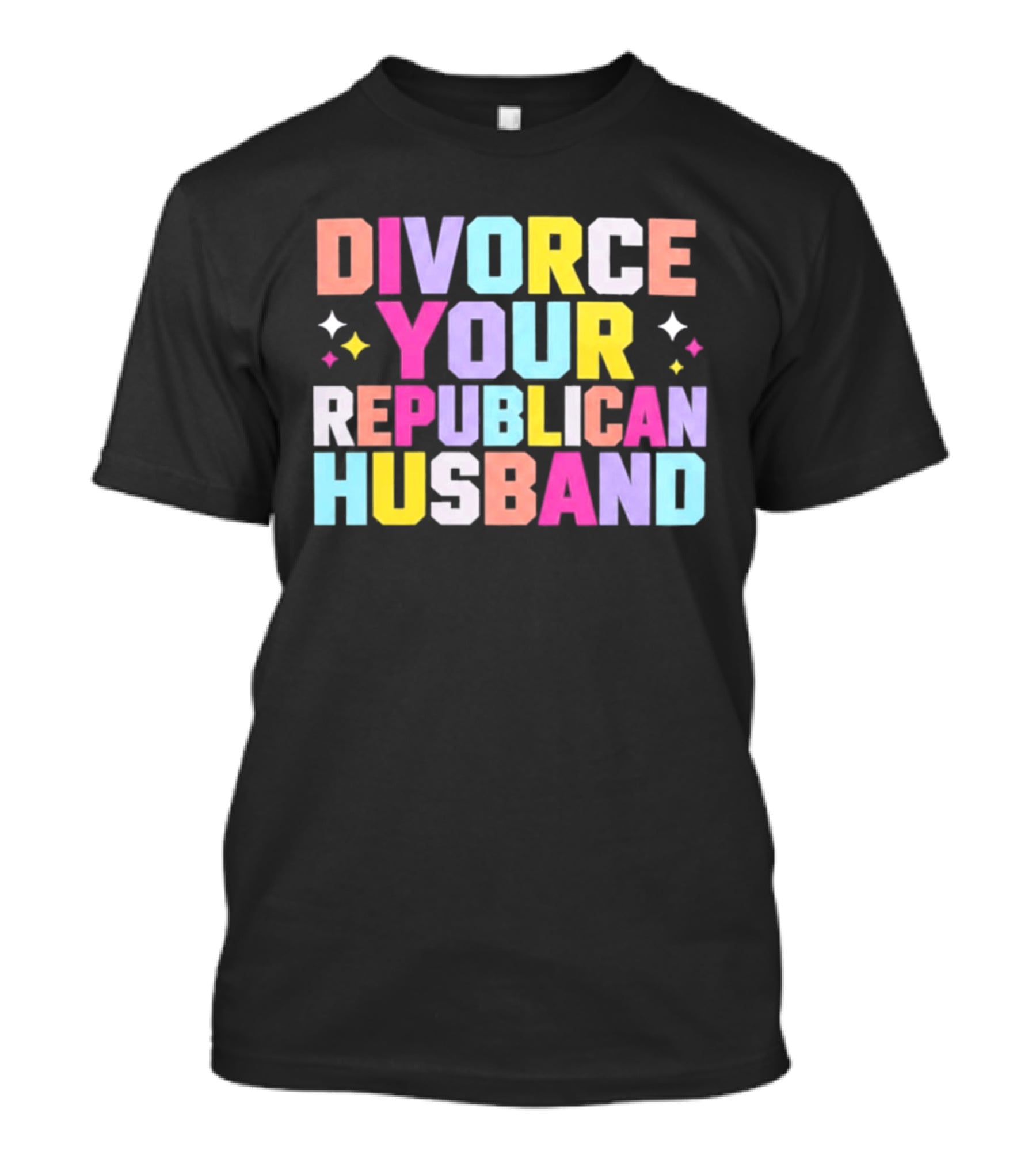 Divorce Your Republican Husband Colorful Bold Message T-Shirt