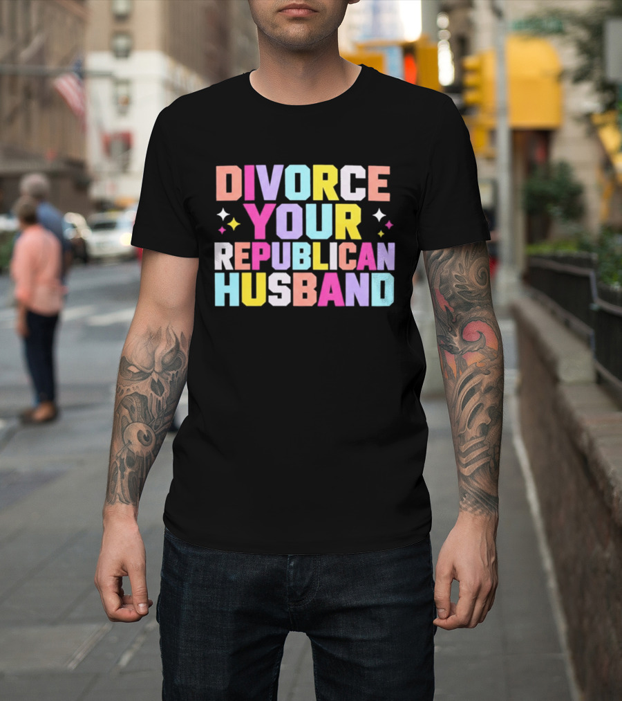 Divorce Your Republican Husband Colorful Bold Message T-Shirt