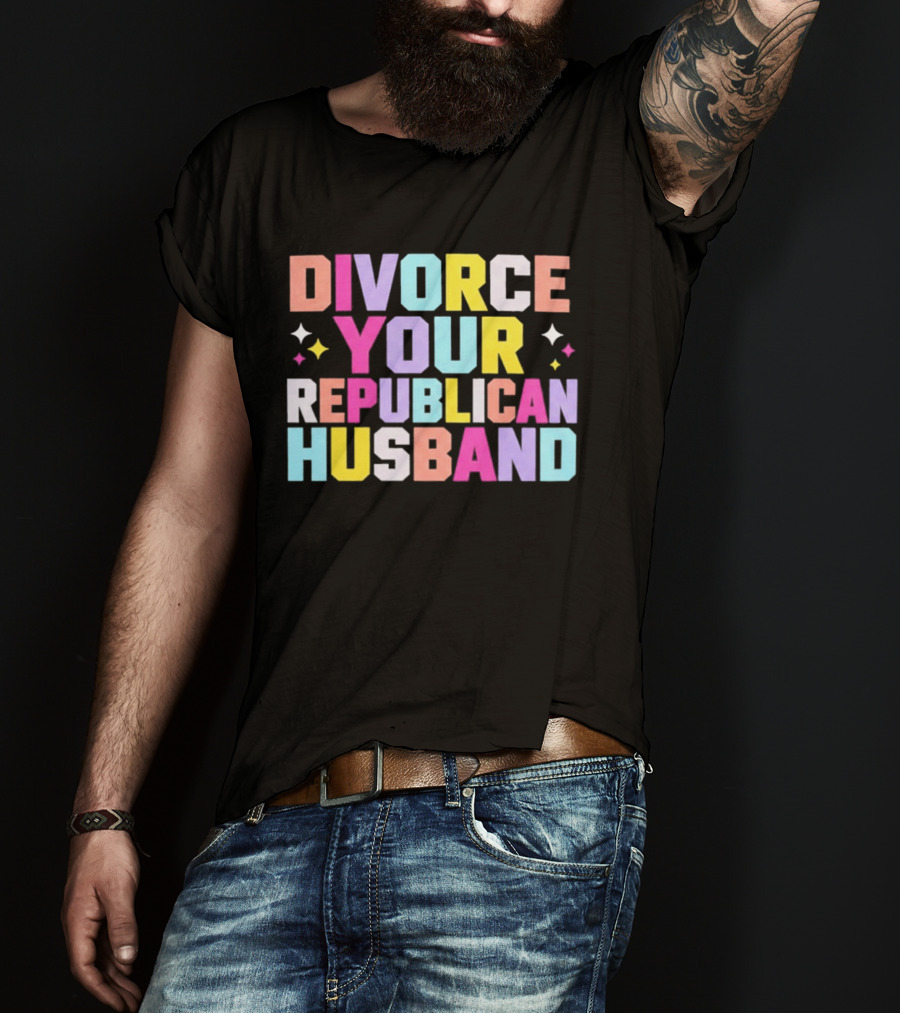 Divorce Your Republican Husband Colorful Bold Message T-Shirt