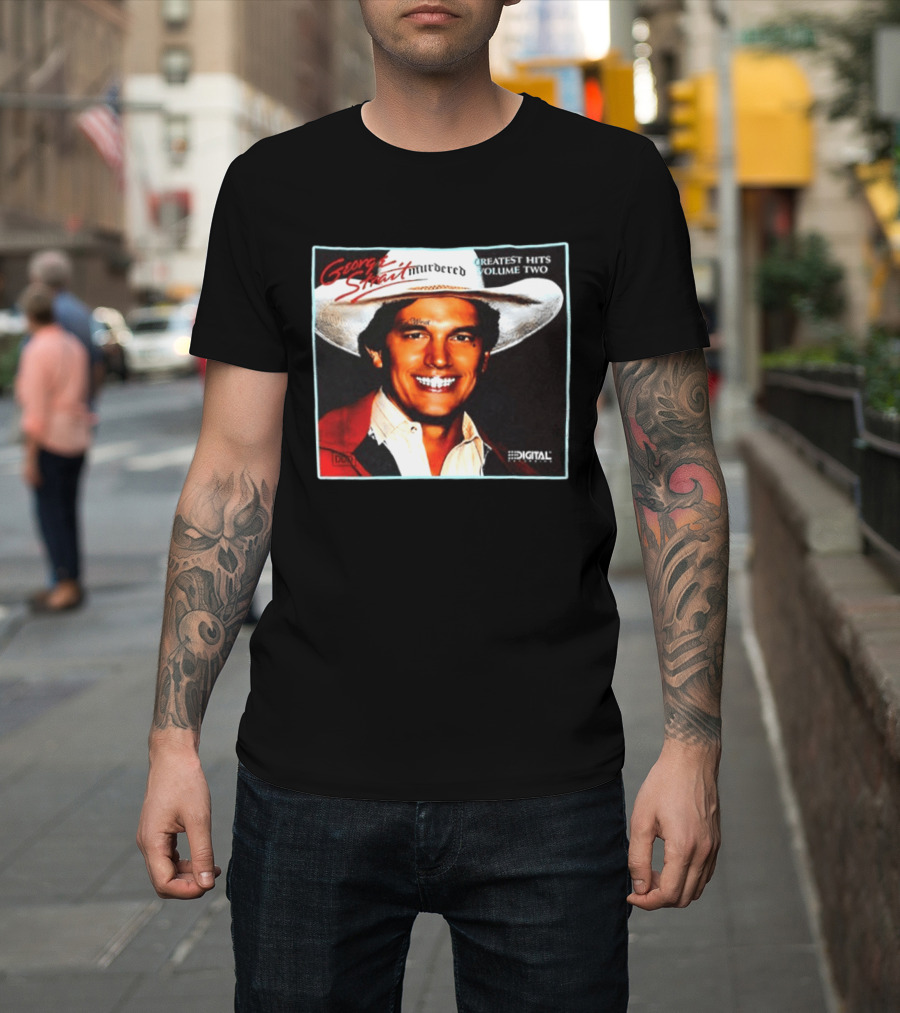 George Strait Hurdered Greatest Hits Volume Two Does Fort Worth Ever Cross Your Mind Digital T-Shirt