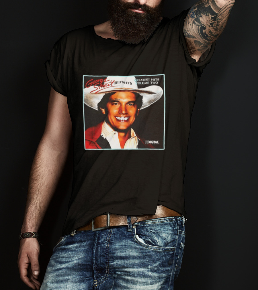 George Strait Hurdered Greatest Hits Volume Two Does Fort Worth Ever Cross Your Mind Digital T-Shirt