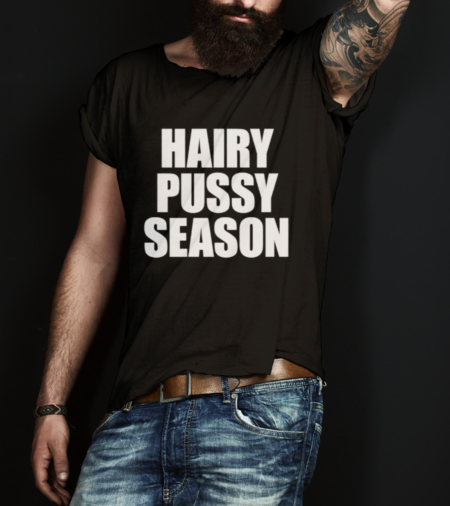 Hairy Pussy Season Humor T-Shirt