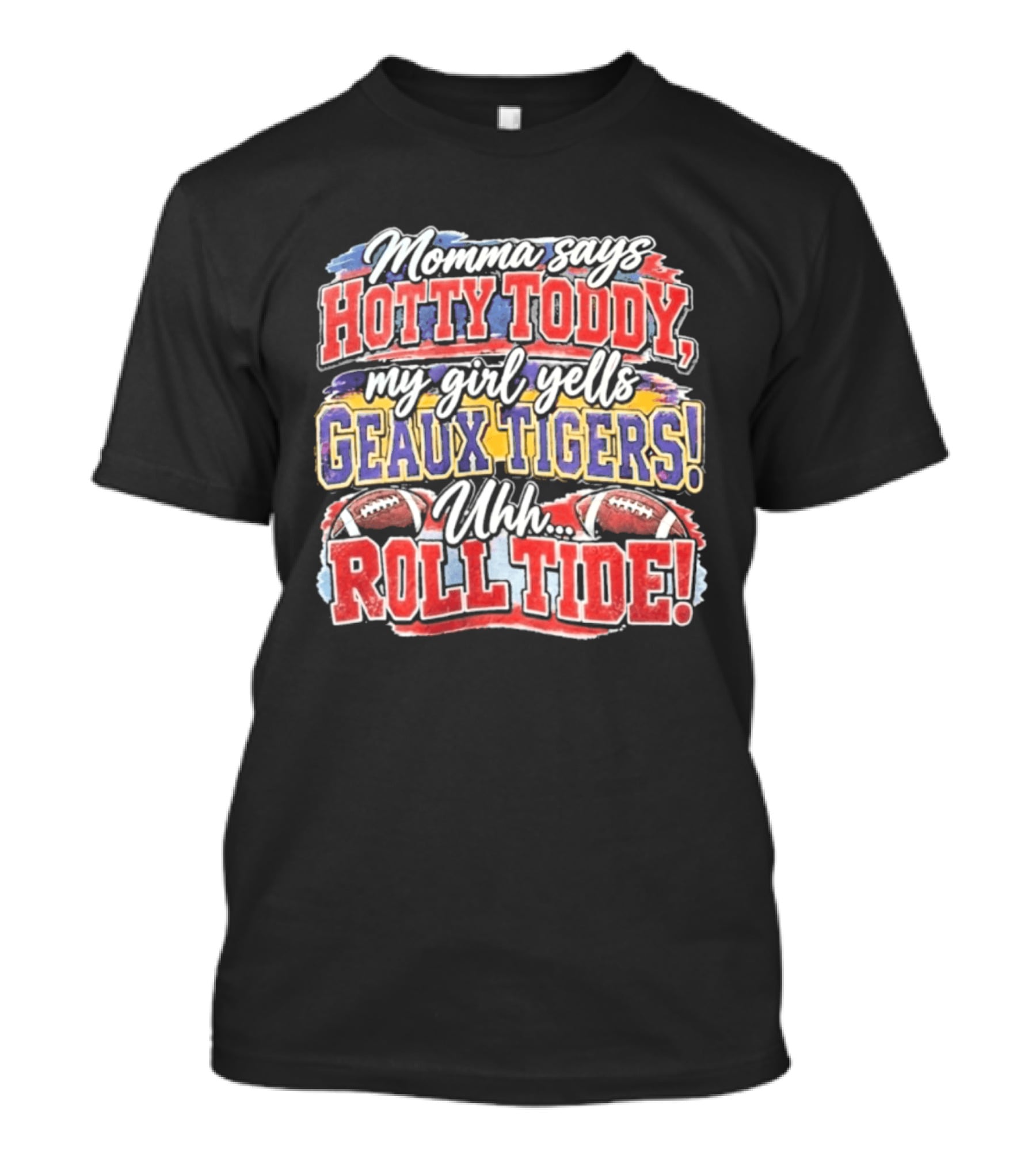 Momma Says Hotty Toddy My Girl Yells Geaux Tigers Uhh Roll Tide T-Shirt