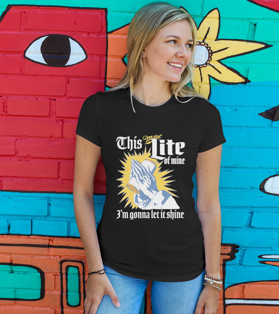This Miller Lite Of Mine I'm Gonna Let It Shine Praying Hands Beer Can Sunburst T-Shirt