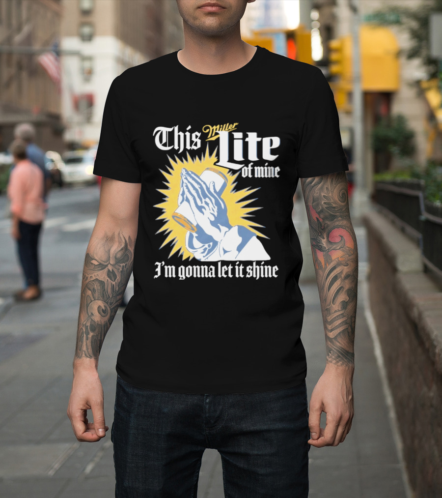 This Miller Lite Of Mine I'm Gonna Let It Shine Praying Hands Beer Can Sunburst T-Shirt