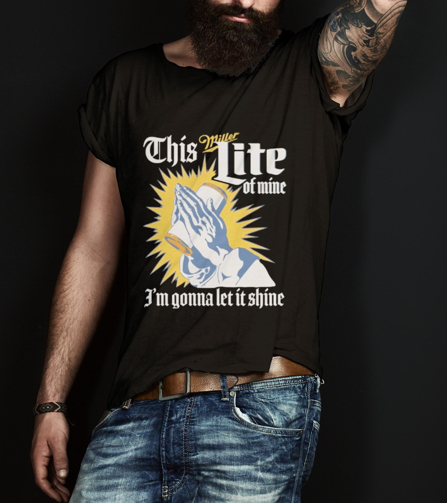 This Miller Lite Of Mine I'm Gonna Let It Shine Praying Hands Beer Can Sunburst T-Shirt