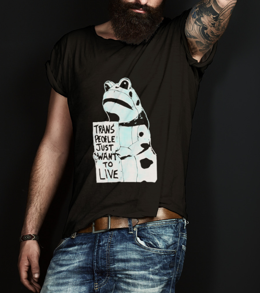 Trans People Just Want To Live Frog Transgender Rights T-Shirt