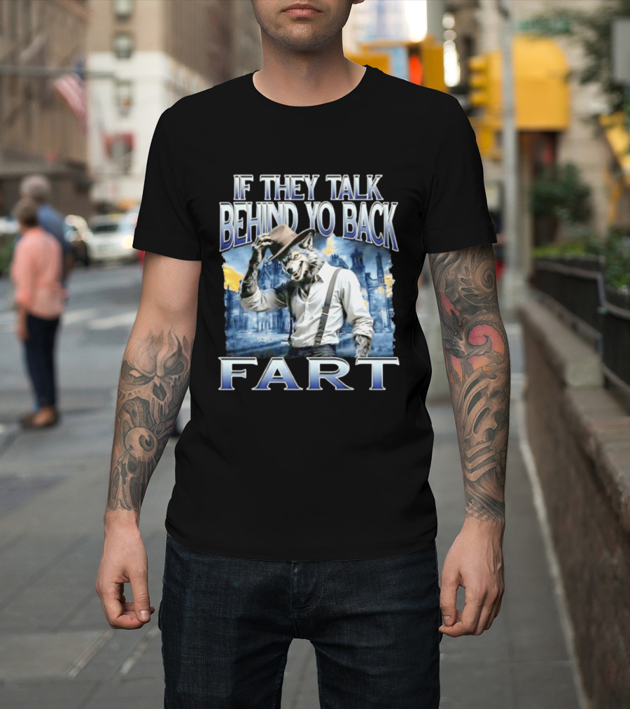 Werewolf If They Talk Behind Yo Back Fart T-Shirt