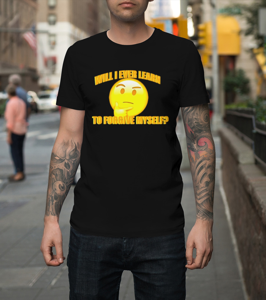 Will I Ever Learn To Forgive Myself Thinking Emoji T-Shirt