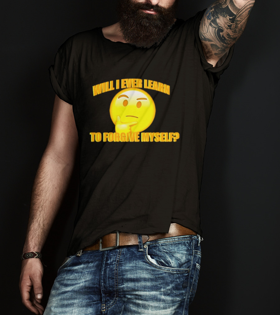 Will I Ever Learn To Forgive Myself Thinking Emoji T-Shirt