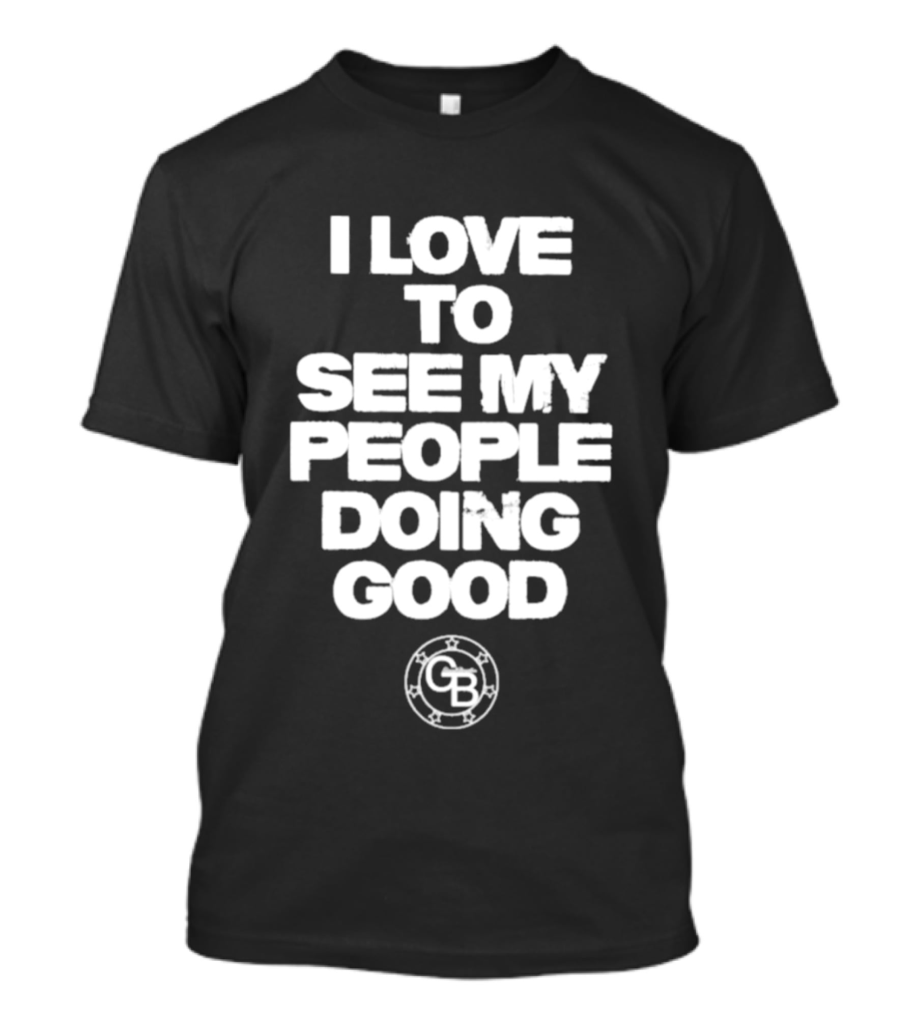 I Love To See My People Doing Good GB Circle T-Shirt