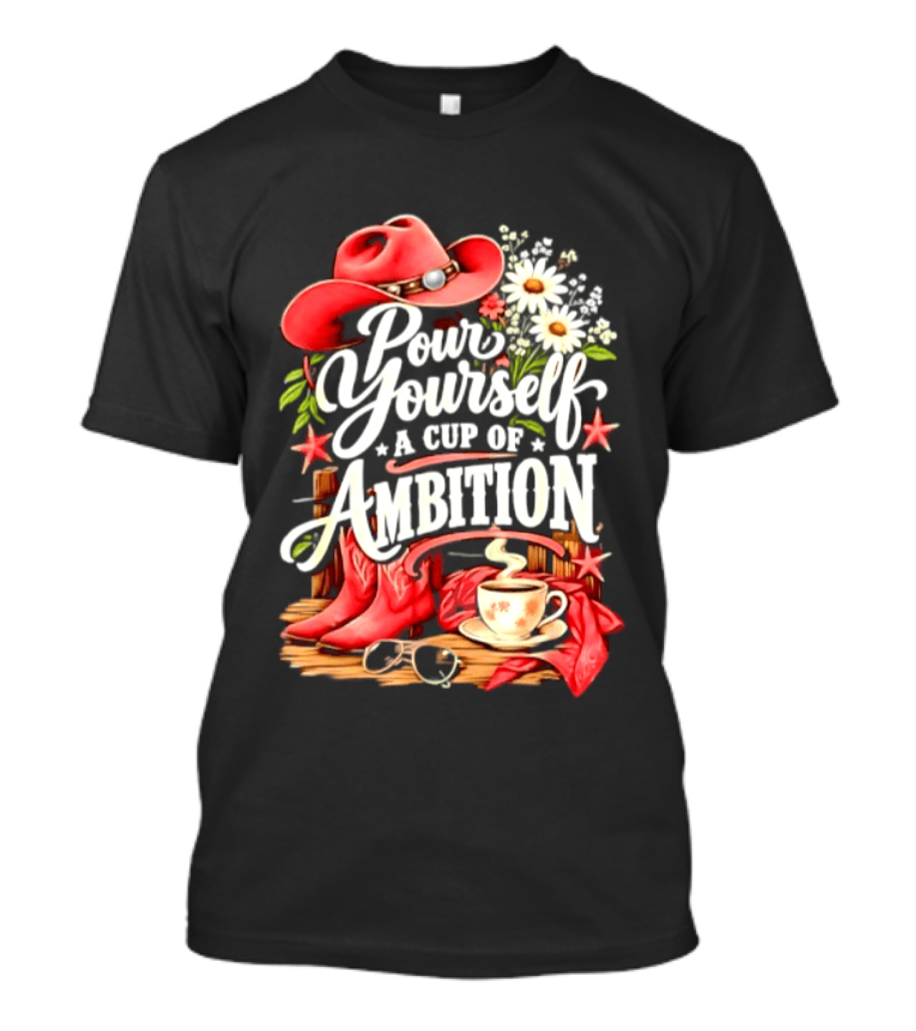 Pour Yourself A Cup Of Ambition Red Cowboy Hat Boots Daisies And Coffee T-Shirt