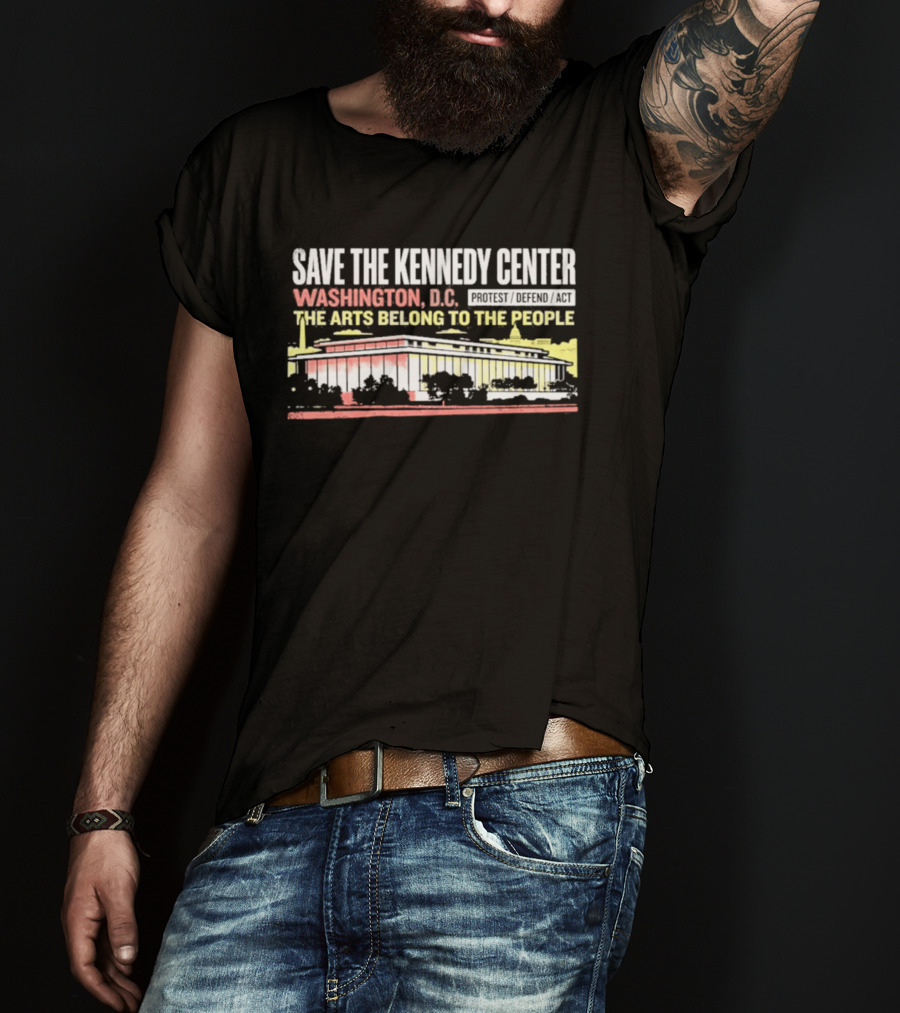 Save The Kennedy Center Washington DC The Arts Belong To The People T-Shirt
