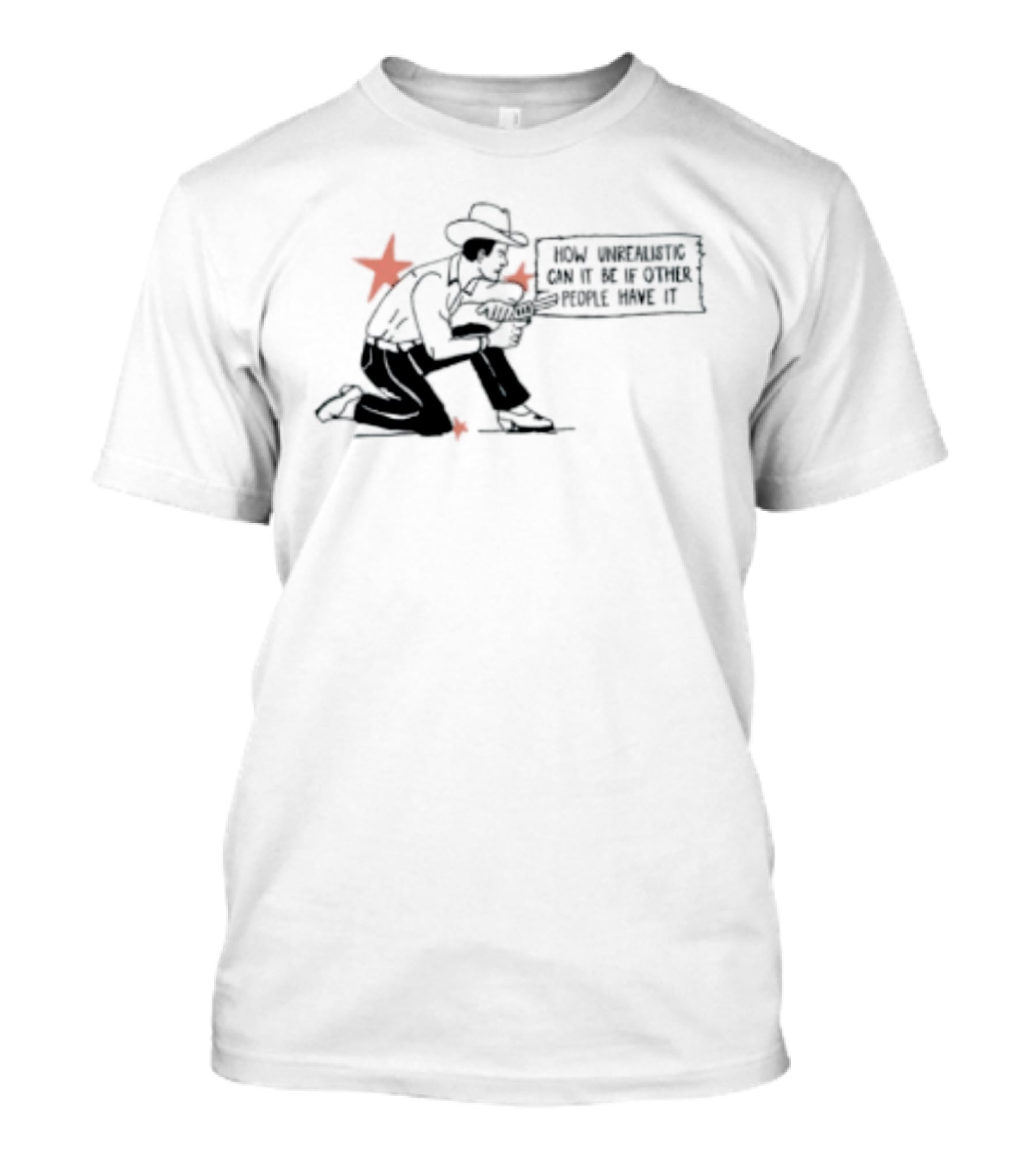 Cowboy How Unrealistic Can It Be If Other People Have It T-Shirt